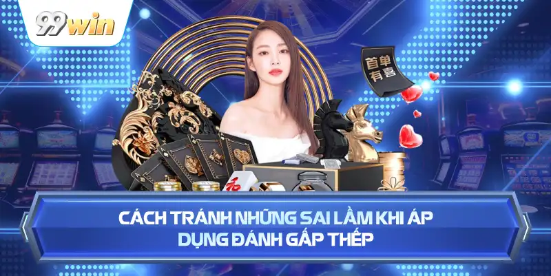 Cách Tránh Những Sai Lầm Khi Áp Dụng Đánh Gấp Thếp